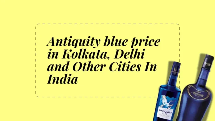 Antiquity blue price in Kolkata, Delhi & Other Cities in India